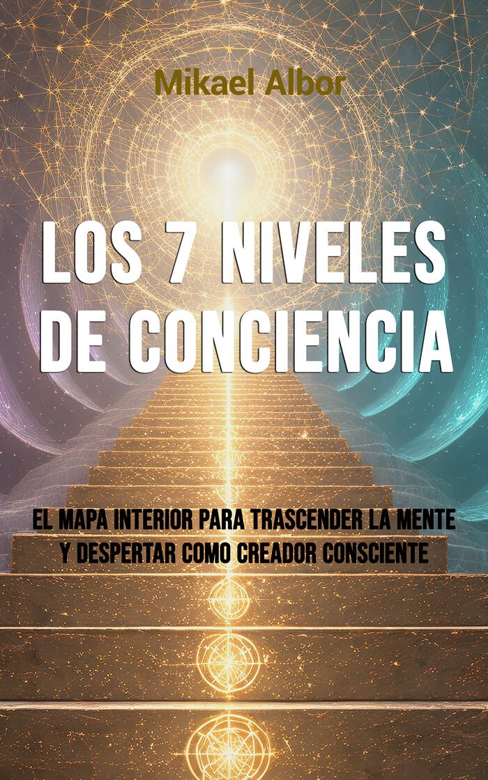 Portada del libro Los 7 Niveles de Conciencia, de Mikael Albor