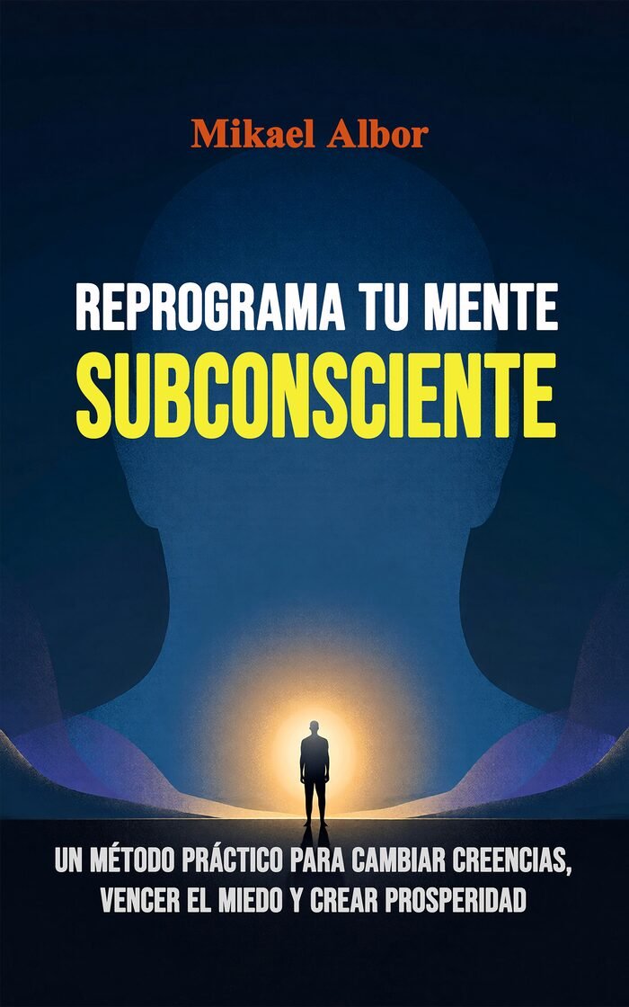 Portada del libro Reprograma tu Mente Subconsciente, de Mikael Albor